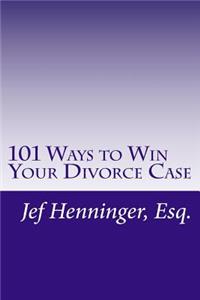 101 Ways to Win Your Divorce Case