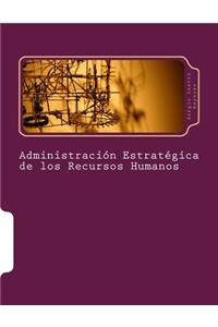 Administración Estratégica de los Recursos Humanos