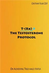 T-(Rx) - The Testosterone Protocol