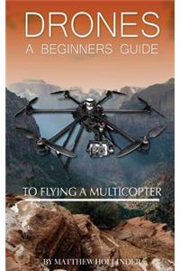 Drones: A Beginner's Guide to Flying a Multicopter