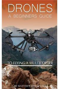 Drones: A Beginner's Guide to Flying a Multicopter