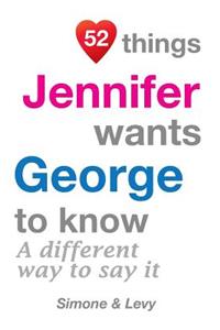 52 Things Jennifer Wants George To Know