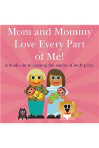 Mom and Mommy Love Every Part of Me!