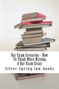 Bar Exam Scenarios - How To Think When Writing A Bar Exam Essay