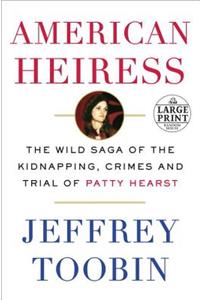 American Heiress: The Wild Saga of the Kidnapping, Crimes and Trial of Patty Hearst