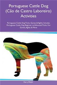 Portuguese Cattle Dog (CÃ£o de Castro Laboreiro) Activities Portuguese Cattle Dog Tricks, Games & Agility Includes: Portuguese Cattle Dog Beginner to Advanced Tricks, Fun Games, Agility & More