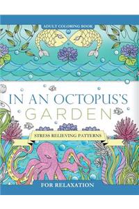 In an Octopus's Garden: Adult Coloring Book: Stress Relieving Patterns For Relaxation