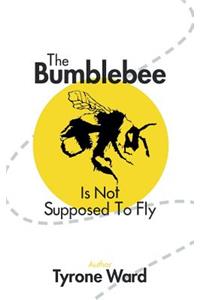 The Bumblebee Is Not Supposed to Fly