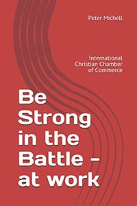 Be Strong in the Battle - at work