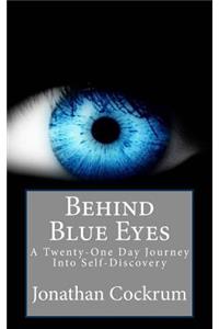 Behind Blue Eyes: A Twenty-One Day Journey Into Self-Discovery