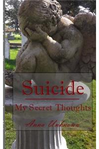 Suicide, My Secret Thoughts