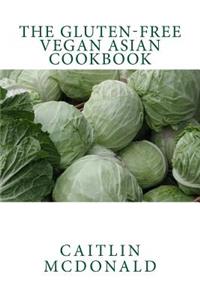 The Gluten-Free Vegan Asian Cookbook