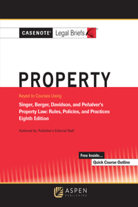 Casenotes Legal Briefs for Property Keyed to Singer, Berger, Davidson, and Penalver