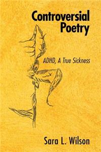 Controversial Poetry: Adhd, a True Sickness