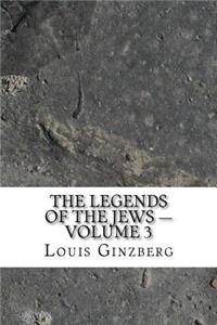 The Legends of the Jews - Volume 3