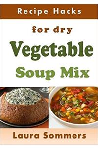 Recipe Hacks for Dry Vegetable Soup Mix