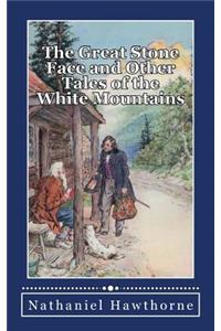 Great Stone Face, and Other Tales of the White Mountains