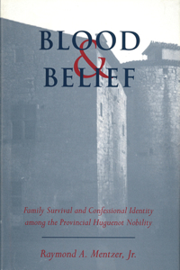 Blood and Belief: Family Survival and Confessional Identity Among the Provincial Huguenot Nobility