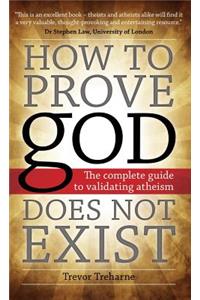 How to Prove God Does Not Exist: The Complete Guide to Validating Atheism