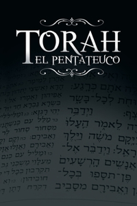 Torah, El Pentateuco: Traduccion de La Torah Basada En El Talmud, El Midrash y Las Fuentes Judias Clasicas.