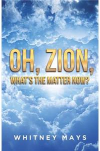 Oh, Zion, What's the Matter Now?