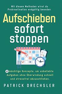 Aufschieben sofort stoppen: 4 mächtige Konzepte, um unbeliebte Aufgaben ohne Überwindung schnell und stressfrei abzuschließen. Mit diesen Methoden wirst du Prokrastination endg