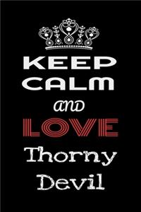 Keep Calm And Love Thorny Devil