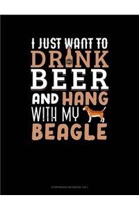 I Just Want To Drink Beer & Hang With My Beagle