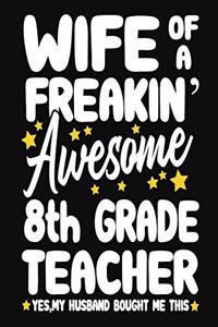 Wife of a Freakin' Awesome 8th Grade Teacher yes, my husband bought me this
