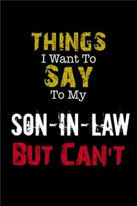 Things I Want to Say to My Son-in-law But Can't Notebook Funny Gift