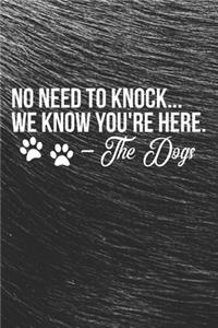 No Need to Knock .. We Know You're Here. The Dog Notebook