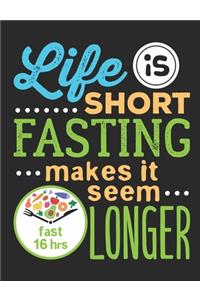 Life Is Short Fasting Makes It Seem Longer