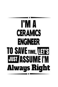 I'm A Ceramics Engineer To Save Time, Let's Assume That I'm Always Right
