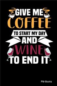 Give Me Coffe To Start My Day And Wine To End It: Liniertes A5 Notizbuch oder Heft für Schüler, Studenten und Erwachsene