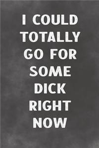 I Could Totally Go For Some Dick Right Now
