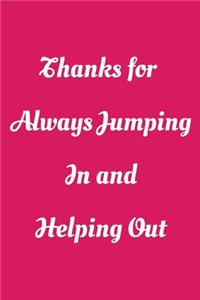 Thanks for Always Jumping In and Helping Out