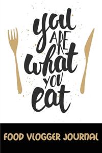 You are What You Eat Food Vlogger Journal