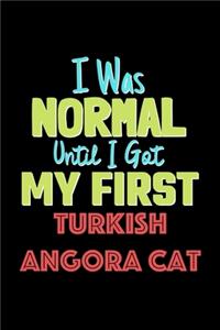 I Was Normal Until I Got My First Turkish Angora Cat Notebook - Turkish Angora Cat Lovers and Animals Owners