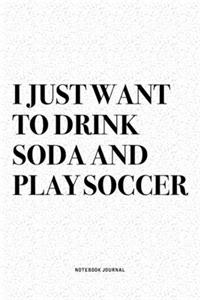 I Just Want To Drink Soda And Play Soccer