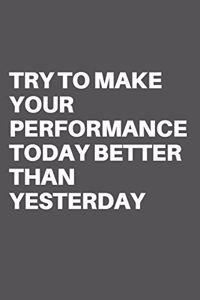 Try to Make Your Performance Today Better Than Yesterday