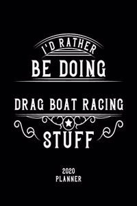 I'd Rather Be Doing Drag Boat Racing Stuff 2020 Planner