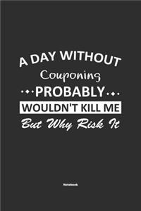 A Day Without Couponing Probably Wouldn't Kill Me But Why Risk It Notebook