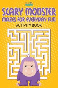 Scary Monster Mazes for Everyday Fun Activity Book