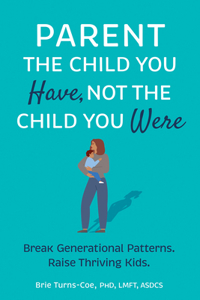 Parent the Child You Have, Not the Child You Were
