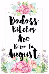 Badass Bitches Are Born In August