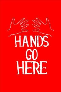 Hands Go Here