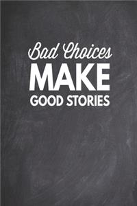 Bad Choices Make Good Stories - Funny Humor Saying Quote Journal