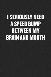 I Seriously Need a Speed Bump Between My Brain and Mouth