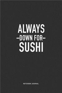 Always Down For Sushi