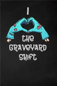 I Love The Graveyard Shift